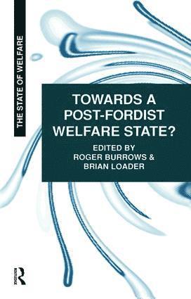 Roger Burrows, Brian D Loader, UK) Loader, Brian D (University of York, Brian D. Loader - Towards a Post-Fordist Welfare State?, Inbunden