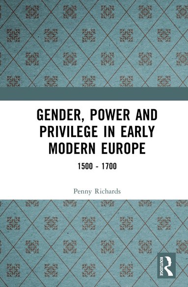 Penny Richards, Jessica Munns - Gender, Power and Privilege in Early Modern Europe, Inbunden