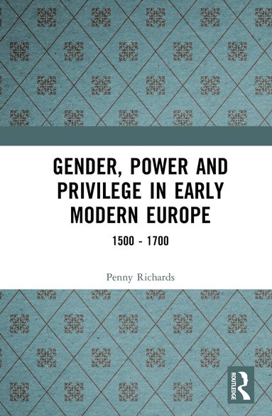 bokomslag Gender, Power and Privilege in Early Modern Europe