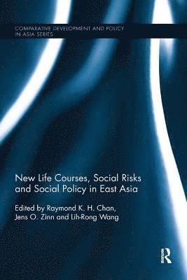Raymond K. H. Chan, Jens Zinn, Lih-Rong Wang, Hong Kong) Chan, Raymond K. H. (City University of Hong Kong, Australia) Zinn, Jens (University of Melbourne, Lih-Rong (National Taiwan University) Wang - New Life Courses, Social Risks and Social Policy in East Asia, Häftad