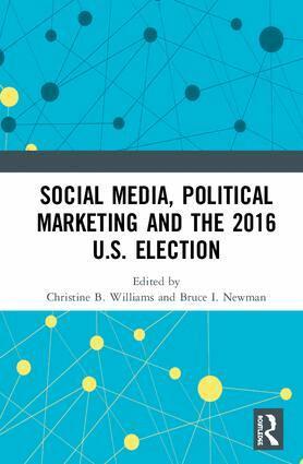 Christine B. Williams, Bruce I. Newman - Social Media, Political Marketing and the 2016 U.S. Election, Inbunden