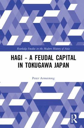 Peter Armstrong - Hagi - A Feudal Capital in Tokugawa Japan, Inbunden