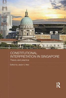 Jaclyn L Neo, Jaclyn L. Neo - Constitutional Interpretation in Singapore, Häftad