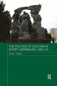 bokomslag The Politics of Culture in Soviet Azerbaijan, 1920-40