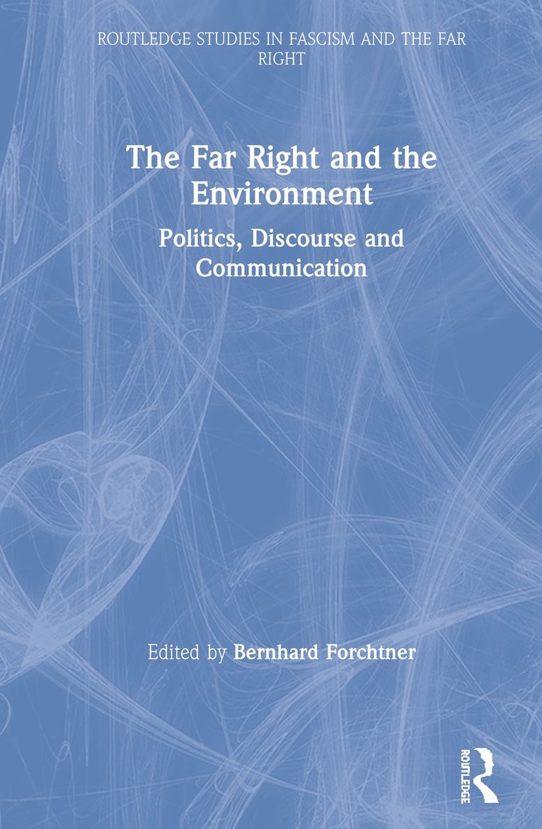 Bernhard Forchtner, UK) Forchtner, Bernhard (University of Leicester - Far Right and the Environment, Inbunden