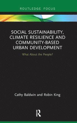 Cathy Baldwin, Robin King - Social Sustainability, Climate Resilience and Community-Based Urban Development, Inbunden