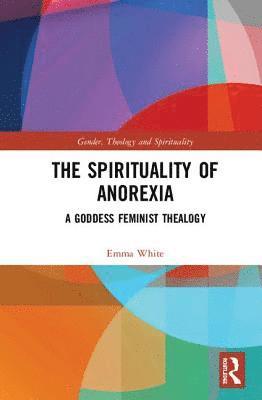 bokomslag The Spirituality of Anorexia