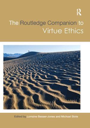 The Routledge Companion to Virtue Ethics 1