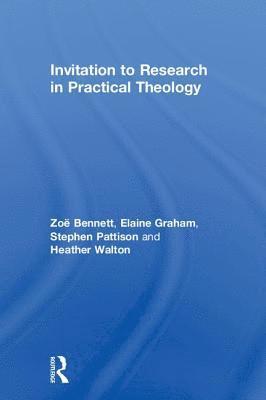Zoë Bennett, Elaine Graham, Stephen Pattison, Heather Walton, UK) Bennett, Zoe (Cambridge Theological Federation, Elaine Bennett, Zoë - Invitation to Research in Practical Theology, Inbunden