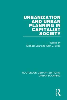 Michael Dear, Allen Scott - Urbanization and Urban Planning in Capitalist Society, Inbunden