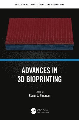Roger J. Narayan, USA) Narayan, Roger J. (UNC/NCSU Joint Department of Biomedical Engineering, NC - Advances in 3D Bioprinting, Inbunden