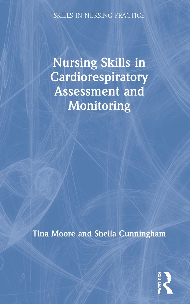 Tina Moore, Sheila Cunningham, UK) Moore, Tina (Middlesex University, UK) Cunningham, Sheila (Middlesex University - Nursing Skills in Cardiorespiratory Assessment and Monitoring, Inbunden