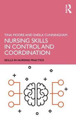 Tina Moore, Sheila Cunningham, UK) Moore, Tina (Middlesex University, UK) Cunningham, Sheila (Middlesex University - Nursing Skills in Control and Coordination, Häftad