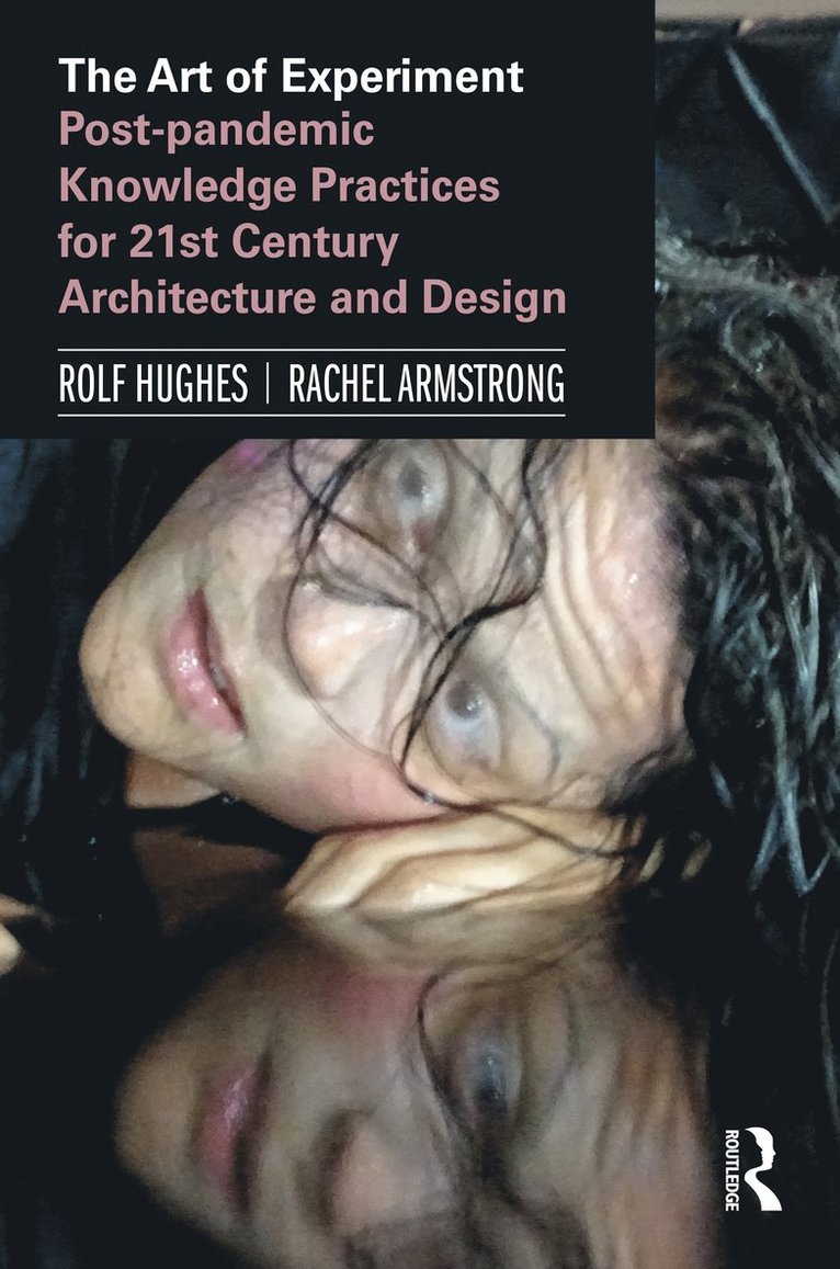Rolf Hughes, Rachel Armstrong, Belgium) Hughes, Rolf (KU Leuven, UK) Armstrong, Rachel (University of Newcastle - Art of Experiment, Inbunden