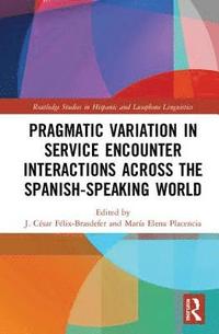 bokomslag Pragmatic Variation in Service Encounter Interactions across the Spanish-Speaking World