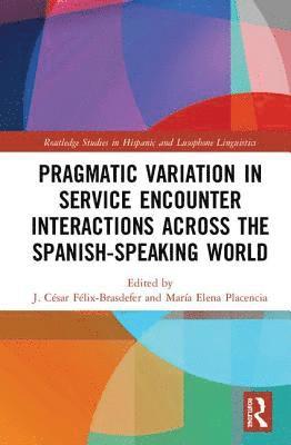 Pragmatic Variation in Service Encounter Interactions across the Spanish-Speaking World 1