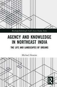 bokomslag Agency and Knowledge in Northeast India