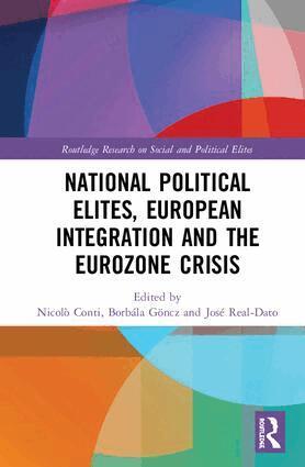 Nicolò Conti, Borbála Göncz, José Real-Dato - National Political Elites, European Integration and the Eurozone Crisis, Inbunden