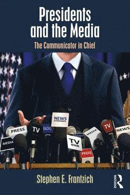 Stephen E. Frantzich - Presidents and the Media, Häftad
