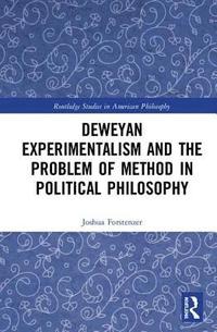 bokomslag Deweyan Experimentalism and the Problem of Method in Political Philosophy