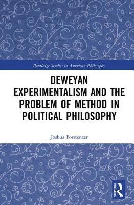 Deweyan Experimentalism and the Problem of Method in Political Philosophy 1