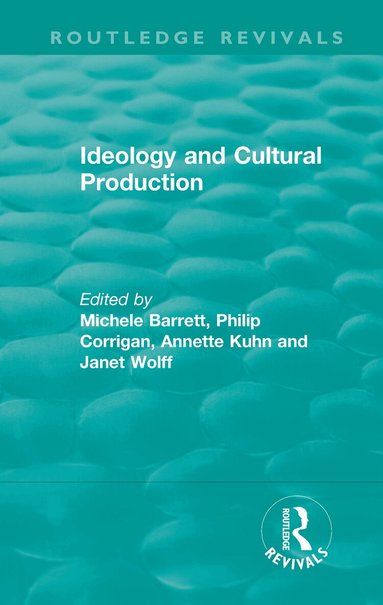 Michele Barrett, Philip Corrigan, Annette Kuhn, Janet Wolff - Routledge Revivals: Ideology and Cultural Production (1979), Inbunden