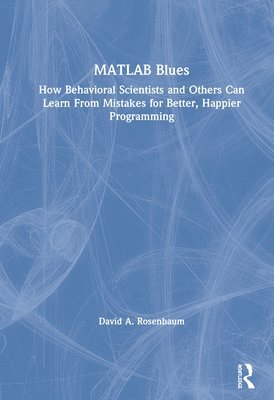 David A. Rosenbaum, USA) Rosenbaum, David A. (University of California, Riverside - MATLAB Blues, Inbunden