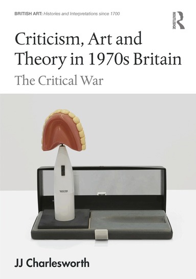 JJ Charlesworth - Criticism, Art and Theory in 1970s Britain, Inbunden