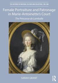 bokomslag Female Portraiture and Patronage in Marie Antoinette's Court