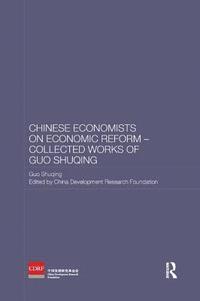 bokomslag Chinese Economists on Economic Reform - Collected Works of Guo Shuqing