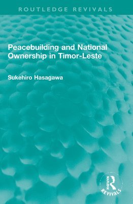 bokomslag Routledge Revivals: Peacebuilding and National Ownership in Timor-Leste (2013)