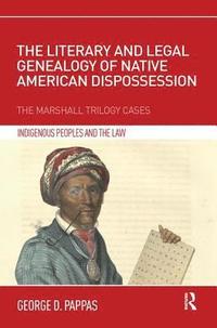 bokomslag The Literary and Legal Genealogy of Native American Dispossession
