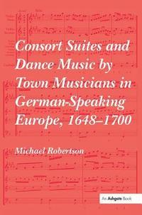 bokomslag Consort Suites and Dance Music by Town Musicians in German-Speaking Europe, 16481700