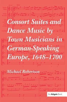 Michael Robertson, UK) Robertson, Michael (University of Leeds - Consort Suites and Dance Music by Town Musicians in German-Speaking Europe, 1648–1700, Häftad