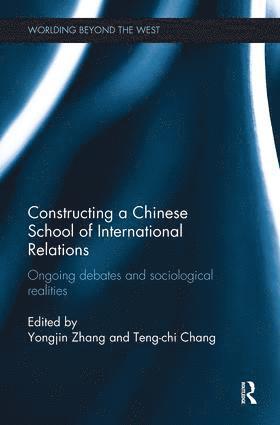 Yongjin Zhang, Teng-Chi Chang, UK) Zhang, Yongjin (University of Bristol - Constructing a Chinese School of International Relations, Häftad
