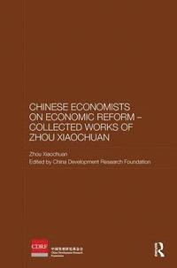 bokomslag Chinese Economists on Economic Reform - Collected Works of Zhou Xiaochuan