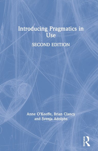 Anne O'Keeffe, Brian Clancy, Svenja Adolphs - Introducing Pragmatics in Use, Inbunden