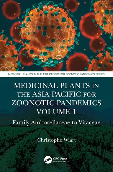 Christophe Wiart - Medicinal Plants in the Asia Pacific for Zoonotic Pandemics, Volume 1, Häftad