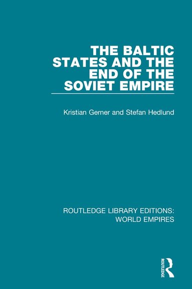 Kristian Gerner, Stefan Hedlund - Baltic States and the End of the Soviet Empire, Häftad