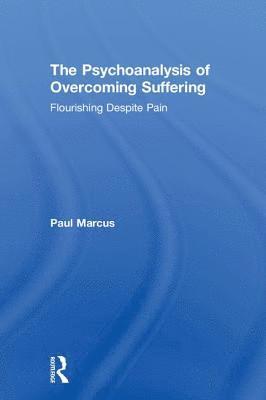 Paul Marcus - Psychoanalysis of Overcoming Suffering, Inbunden