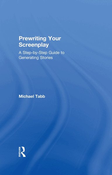 Michael Tabb - Prewriting Your Screenplay, Inbunden