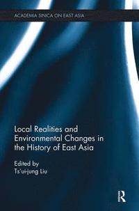 bokomslag Local Realities and Environmental Changes in the History of East Asia