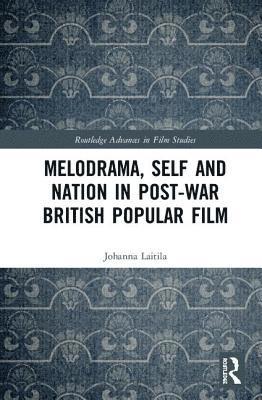 Melodrama, Self and Nation in Post-War British Popular Film 1