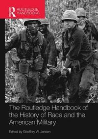 bokomslag The Routledge Handbook of the History of Race and the American Military