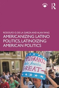 bokomslag Americanizing Latino Politics, Latinoizing American Politics
