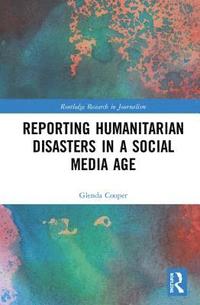 bokomslag Reporting Humanitarian Disasters in a Social Media Age