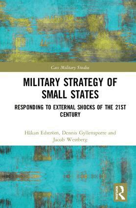 Håkan Edström, Dennis Gyllensporre, Jacob Westberg - Military Strategy of Small States, Inbunden