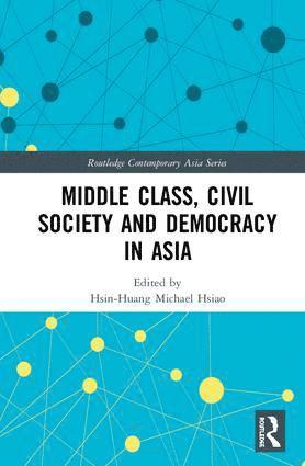 Hsin-Huang Michael Hsiao - Middle Class, Civil Society and Democracy in Asia, Inbunden