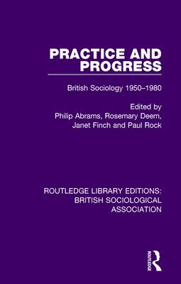 Philip Abrams, Rosemary Deem, Janet Finch, Paul Rock, UK) Rock, Paul (London School of Economics - Practice and Progress, Häftad
