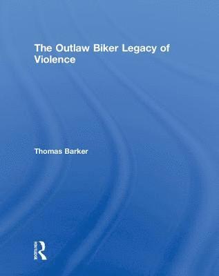 bokomslag The Outlaw Biker Legacy of Violence